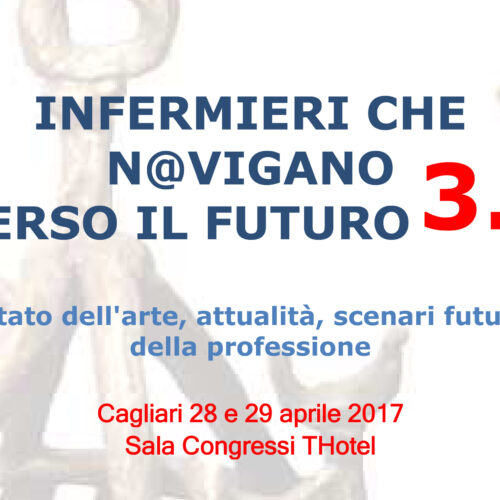 “Infermieri che n@vigano verso il futuro”, Cagliari 28/29 Aprile 2017