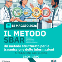 “Un metodo strutturato per la trasmissione delle informazioni: il metodo SBAR (acronimo di Situation – Background – Assessment -Recomandation). Simulazione con casi clinici” - I edizione 2026 - 18 Maggio 2026