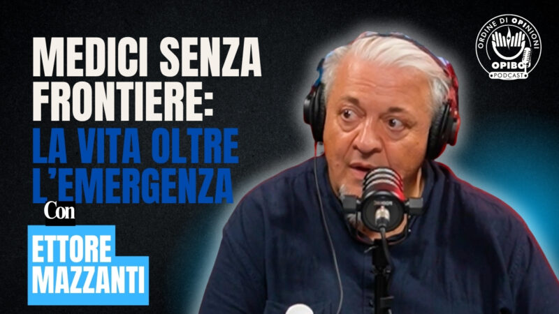 Podcast OrdinediOPInioni - Ettore Mazzanti, Presidente di Medici Senza Frontiere Italia